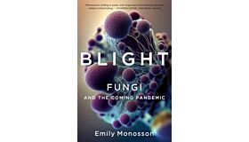 Blight : Fungi and the Coming Pandemic (PBK)