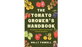 The Tomato Grower's Handbook : Everything you need to know, from seed to harvest and beyond