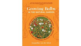 Growing Bulbs in the Natural Garden - Innovative Techniques for Combining Bulbs and Perennials in Every Season