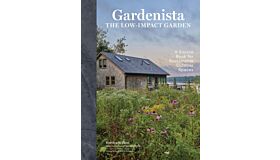 Gardenista: The Low-Impact Garden : A Sourcebook for Sustainable Outdoor Spaces
