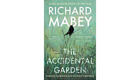 The Accidental Garden - Gardens, Wilderness and the Space In Between (PBK)