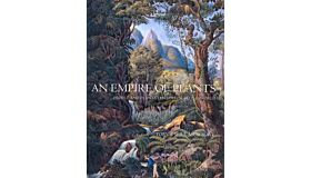 An Empire of Plants - People and Plants That Changed the World