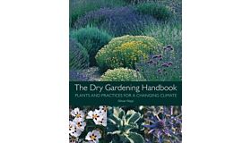 The Dry Gardening Handbook : Plants and Practices for a Changing Climate (reprinting)