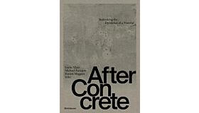 After Concrete - Rethinking the Dynamics of a Material