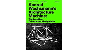 Konrad Wachsmann’s Architecture Machine - The Location Orientation Manipulator