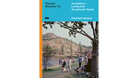 Olympia München '72 - Architektur + Landschaft als gebaute Utopie