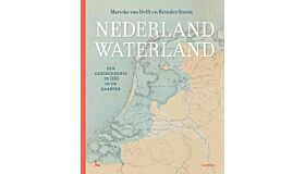 Nederland Waterland - Een geschiedenis in 100 oude kaarten 