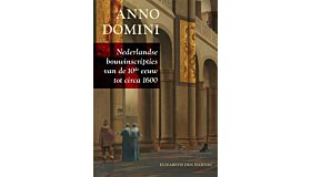Anno Domini -  Nederlandse bouwinscripties van de 10e eeuw tot circa 1600