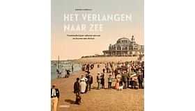 Het verlangen naar zee -  Tweehonderd jaar toerisme en erfgoed aan de kust