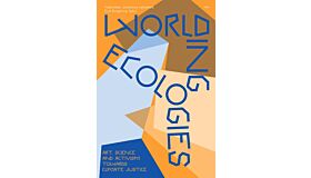 Worlding Ecologies - Art, Science and Activism Towards Climate Justice