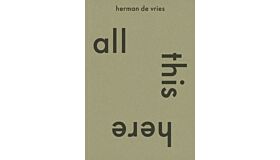 herman de vries - all this here (catalogue Rijksmuseum Twenthe)