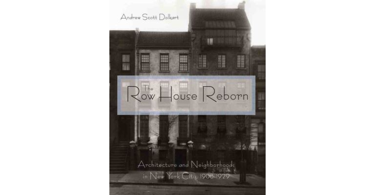 The Row House Reborn - Architecture and Neighborhoods in New York City 1908-1929