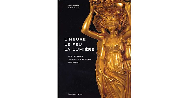 L'heure le feu la lumière: Les Bronzes du mobilier national 1800-1870