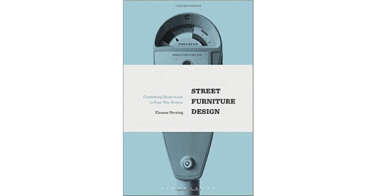 Street Furniture Design - Contesting Modernism in Post-War Britain (hardcover)