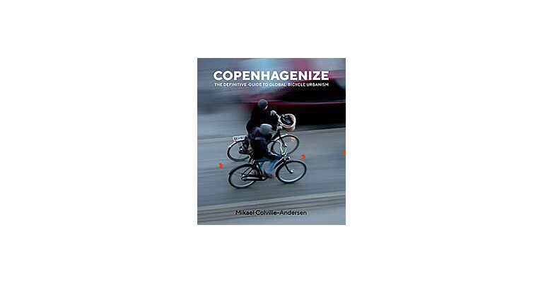 Copenhagenize - The Definitive Guide to Global Bicycle Urbanism