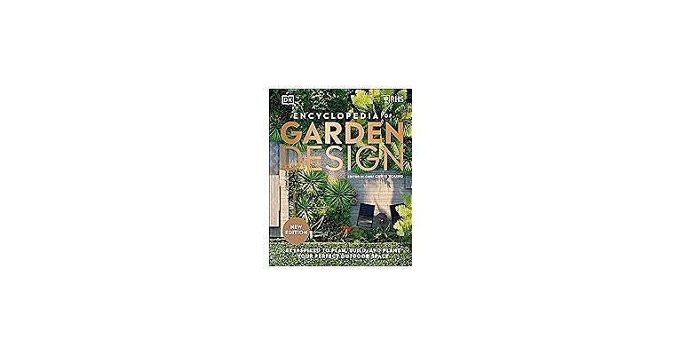 RHS Encyclopedia of Garden Design - Be Inspired to Plan, Build, and Plant Your Perfect Outdoor Space (Newe Edition)