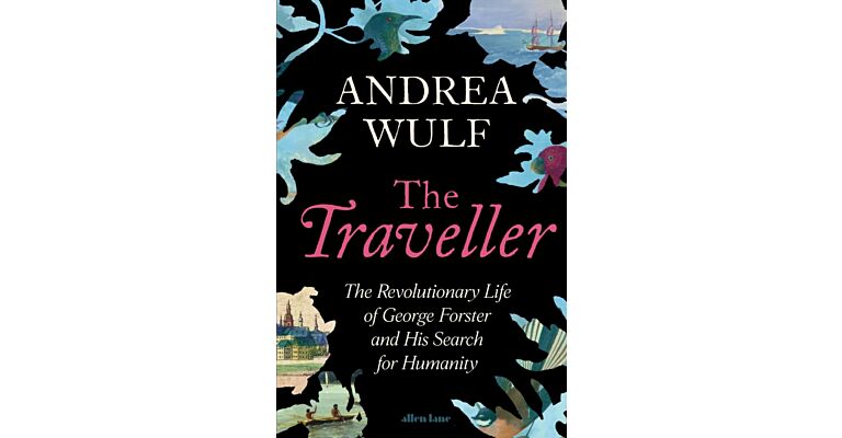 The Traveller - The Revolutionary Life of George Forster and his Search for Humanity