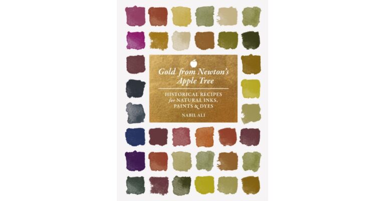 Gold from Newton's Apple Tree : Historical Recipes for Natural Inks, Paints, and Dyes