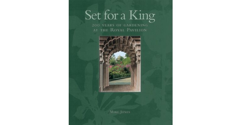 Set for a King: 200 Years of Gardening at the Royal Pavilion