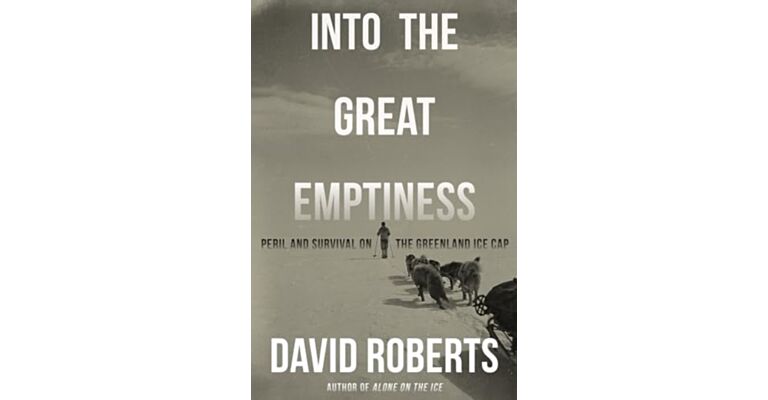 Into the Great Emptiness - Peril and Survival on the Greenland Ice Cap