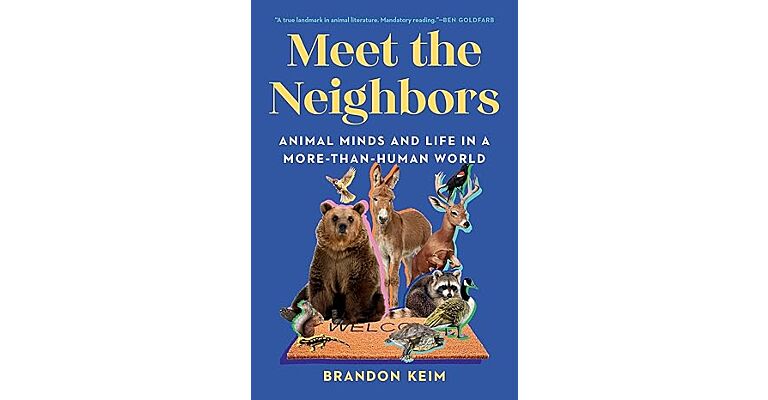Meet the Neighbors : Animal Minds and Life in a More-than-Human World
