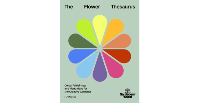Gardeners' World - The Flower Thesaurus : Colourful Pairings and Plant Ideas for the Creative Gardener