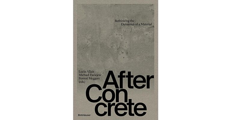 After Concrete - Rethinking the Dynamics of a Material