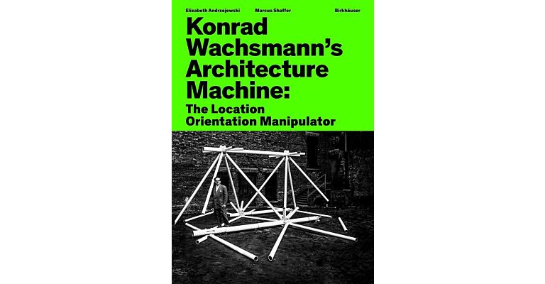 Konrad Wachsmann’s Architecture Machine - The Location Orientation Manipulator