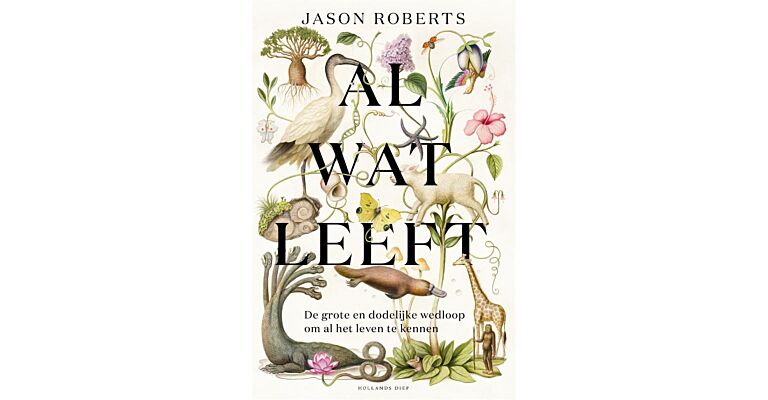 Al wat leeft - De grote en dodelijke wedloop om al het leven te kennen