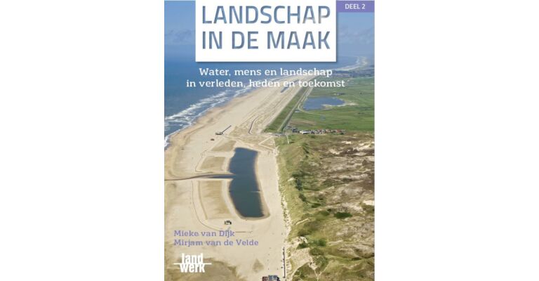 Landschap in de maak - Water, mens en landschap in verleden, heden en toekomst