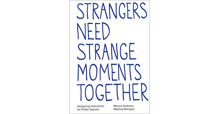 Strangers Need Strange Moments Together - Designing interaction for public spaces