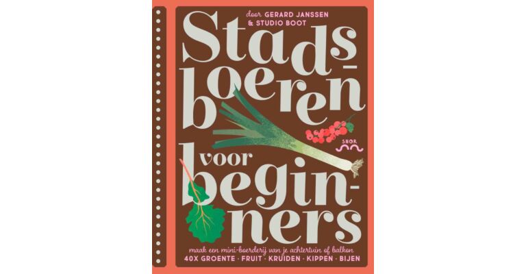 Stadsboeren voor beginners - Maak een mini-boerderij van je achtertuin of balkon