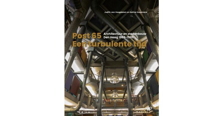 Post 65 – een turbulente tijd: Architectuur en stedenbouw Den Haag 1965-1995
