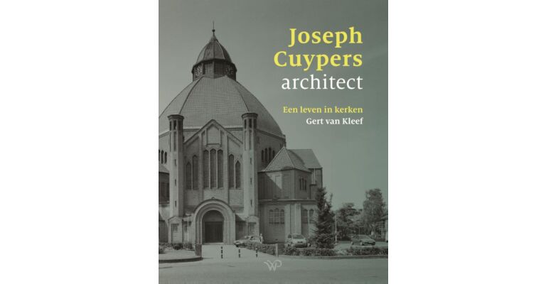 Joseph Cuypers, architect - Een leven in kerken