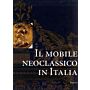 Il Mobile Neoclassico in Italia: Arredi e decorazioni d'interni dal 1775 al 1800