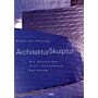 ArchitekturSkulptur. Die Geschichte einer fruchtbaren Beziehung