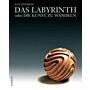 Das Labyrinth oder die Kunst zu Wandeln