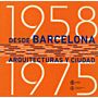 1958-1975 Desde Barcelona arquitecturas y ciudad