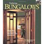 Bungalows. Design Ideas for Renovating, Remodeling and Building New