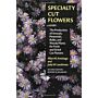 Specialty Cut Flowers - The Production of Annuals, Perrennials, Bulbs,and Woody Plants