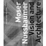 Moser Nussbaumer. Visions and Buildings