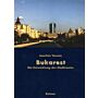 Bukarest - Die Entwicklung des Stadtraums