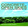 Concrete and Open Skies : Architecture at the University of East Anglia 1962-2000