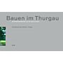 Bauen im Thurgau. Architekturlandschaft des 20. Jahrhunderts