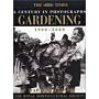 Gardening 1900-2000. A Century in Photographs