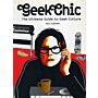 Geek Chic. The Ultimate Guide to Geek Culture