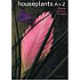 Houseplants A-Z. Buying, Growing, Arranging