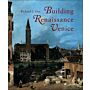 Building Renaissance Venice - Patrons , Architects and Builders c. 1430-1500