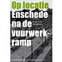 Op Locatie - Enschede na de Vuurwerkramp