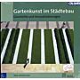 Gartenkunst im Städtebau - Geschichte und Herausforderungen - DGGL Jahrbuch 2007